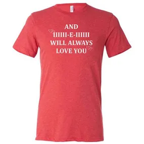 And I Will Always Love You Shirt Unisex